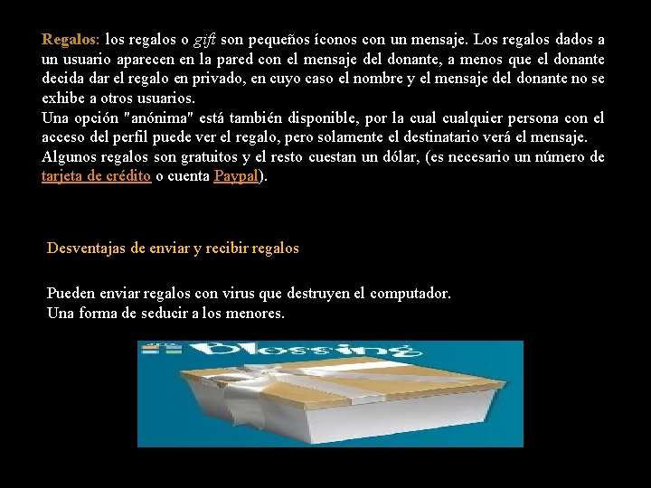 Regalos: los regalos o gift son pequeños íconos con un mensaje. Los regalos dados