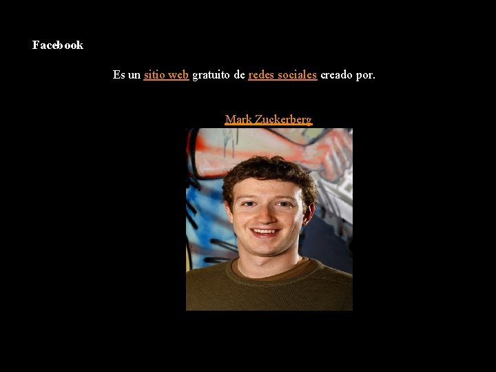 Facebook Es un sitio web gratuito de redes sociales creado por. Mark Zuckerberg 