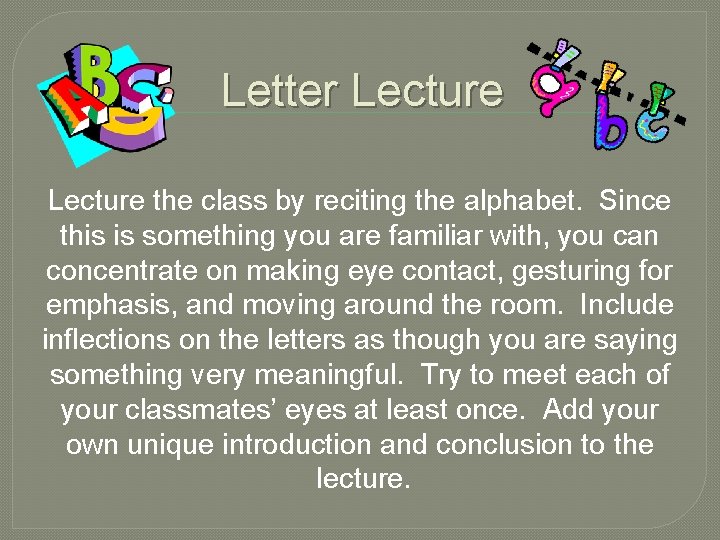 Letter Lecture the class by reciting the alphabet. Since this is something you are