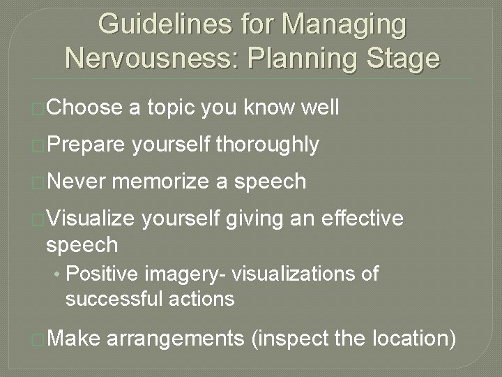 Guidelines for Managing Nervousness: Planning Stage �Choose a topic you know well �Prepare yourself