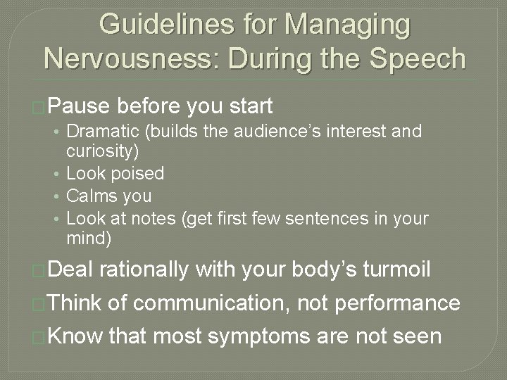 Guidelines for Managing Nervousness: During the Speech �Pause before you start • Dramatic (builds