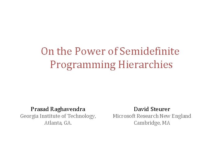 On the Power of Semidefinite Programming Hierarchies Prasad Raghavendra David Steurer Georgia Institute of