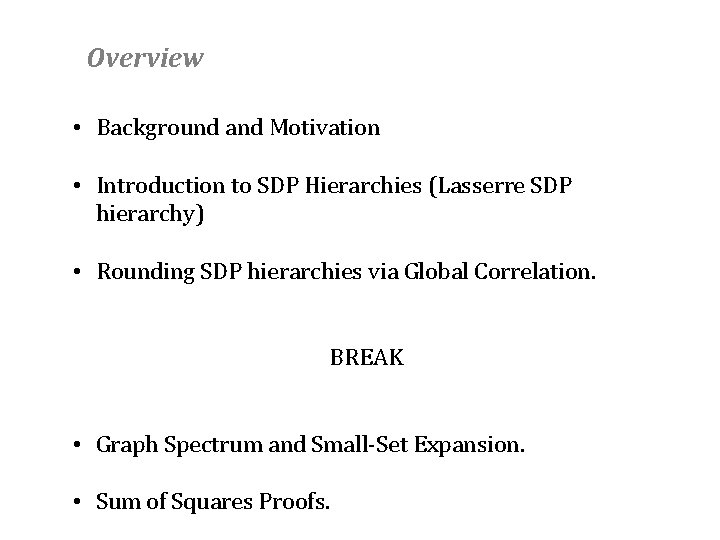 Overview • Background and Motivation • Introduction to SDP Hierarchies (Lasserre SDP hierarchy) •