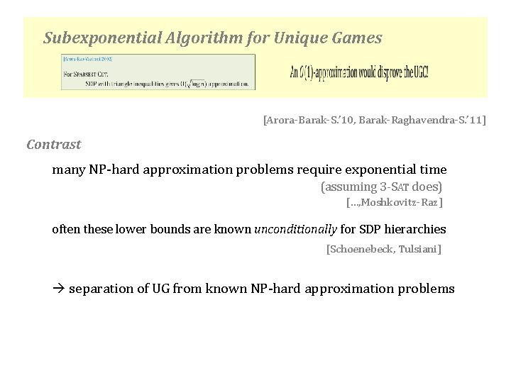 Subexponential Algorithm for Unique Games [Arora-Barak-S. ’ 10, Barak-Raghavendra-S. ’ 11] Contrast many NP-hard