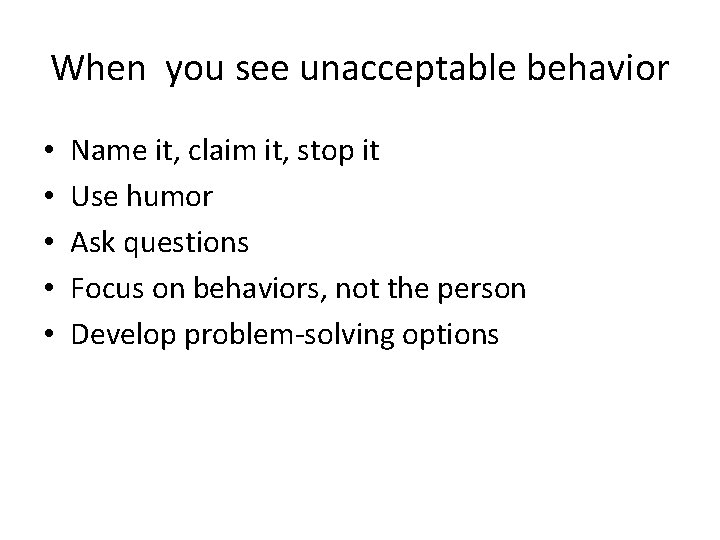 When you see unacceptable behavior • • • Name it, claim it, stop it