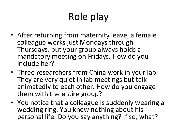 Role play • After returning from maternity leave, a female colleague works just Mondays