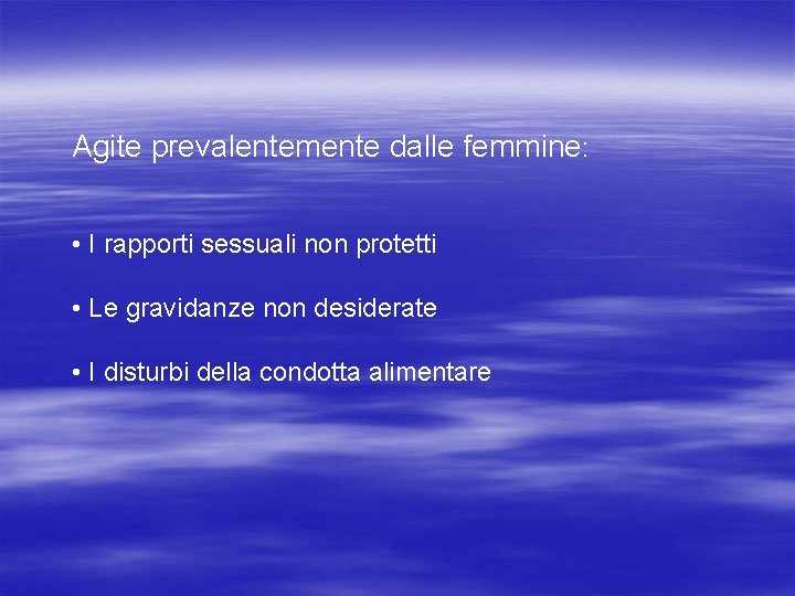 Agite prevalentemente dalle femmine: • I rapporti sessuali non protetti • Le gravidanze non