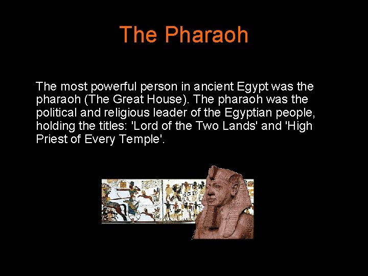 The Pharaoh The most powerful person in ancient Egypt was the pharaoh (The Great