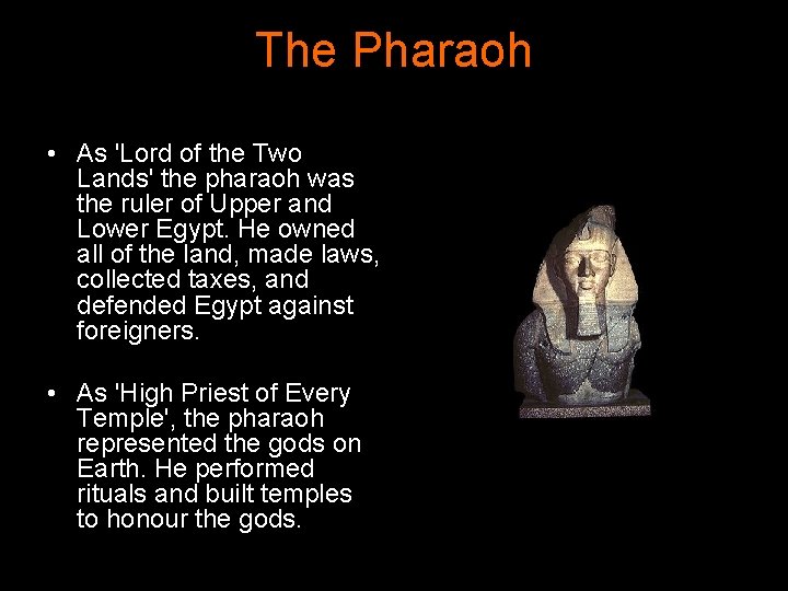 The Pharaoh • As 'Lord of the Two Lands' the pharaoh was the ruler