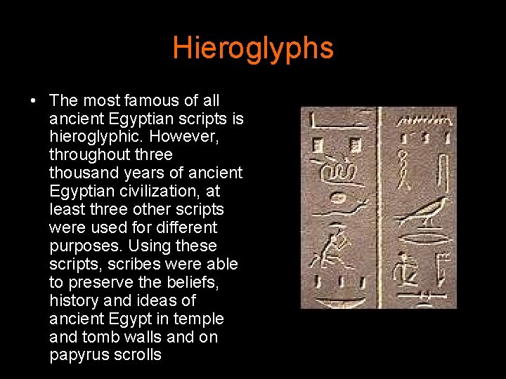 Hieroglyphs • The most famous of all ancient Egyptian scripts is hieroglyphic. However, throughout