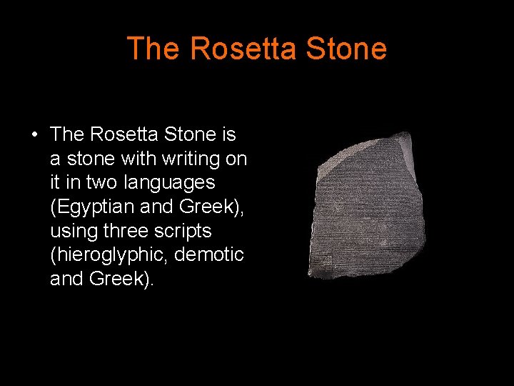 The Rosetta Stone • The Rosetta Stone is a stone with writing on it