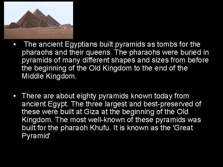  • The ancient Egyptians built pyramids as tombs for the pharaohs and their