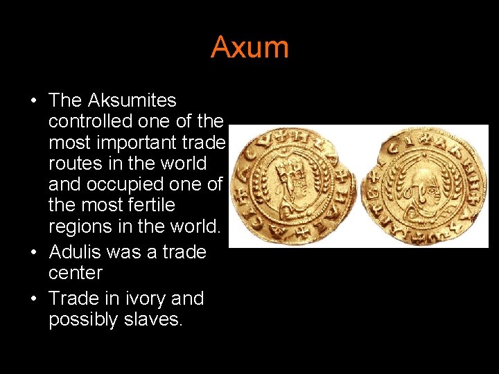 Axum • The Aksumites controlled one of the most important trade routes in the