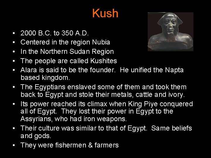 Kush • • • 2000 B. C. to 350 A. D. Centered in the