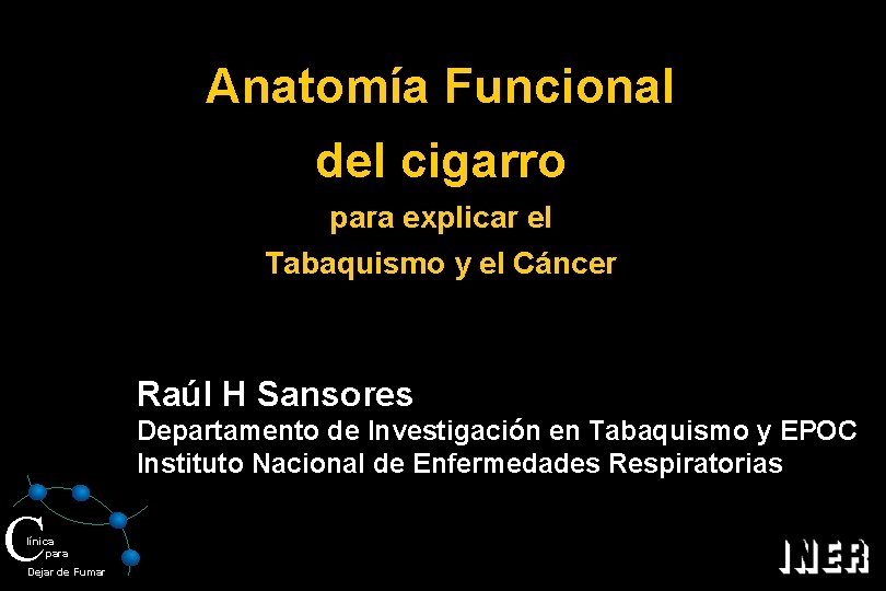 Anatomía Funcional del cigarro para explicar el Tabaquismo y el Cáncer Raúl H Sansores