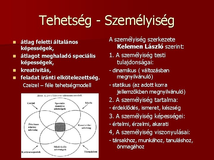 Tehetség - Személyiség átlag feletti általános képességek, n átlagot meghaladó speciális képességek, n kreativitás,