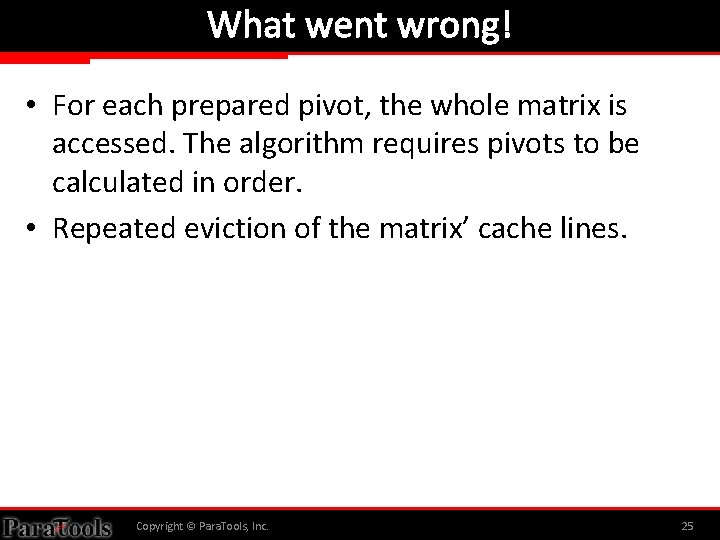 What went wrong! • For each prepared pivot, the whole matrix is accessed. The