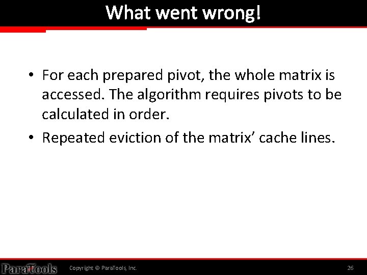 What went wrong! • For each prepared pivot, the whole matrix is accessed. The