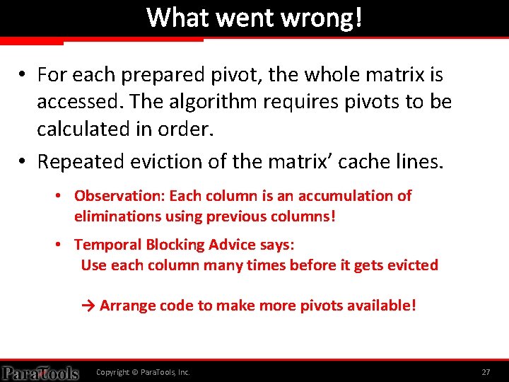 What went wrong! • For each prepared pivot, the whole matrix is accessed. The