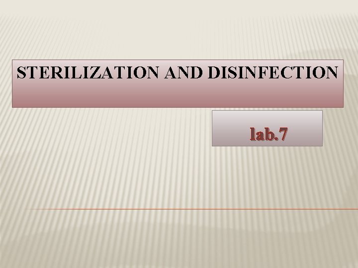 STERILIZATION AND DISINFECTION lab. 7 