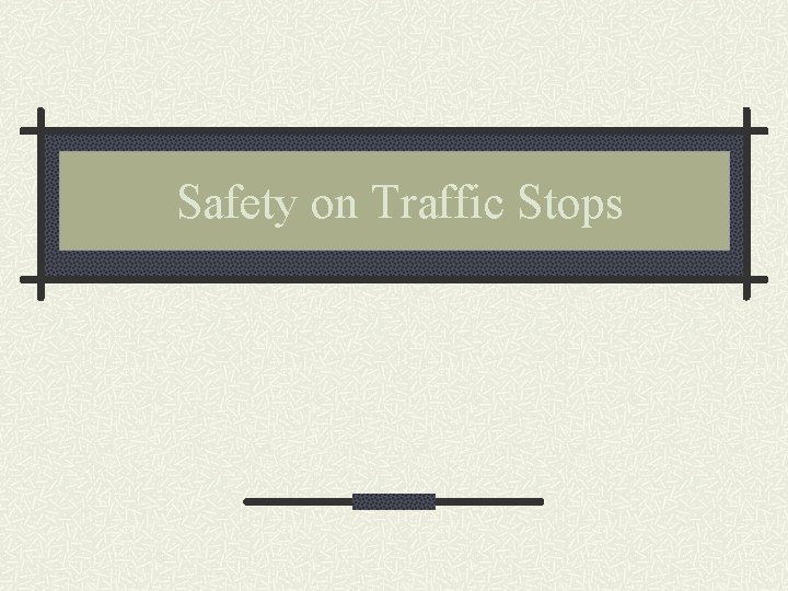 Safety on Traffic Stops 