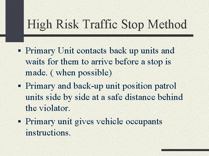 High Risk Traffic Stop Method § Primary Unit contacts back up units and waits