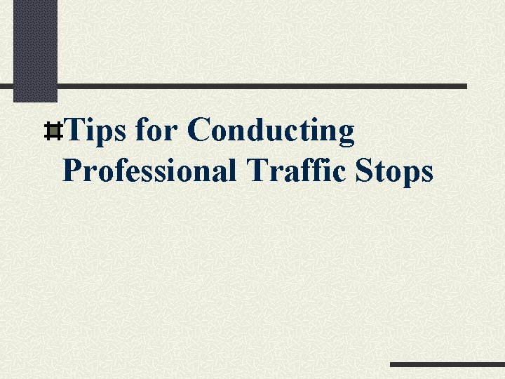 Tips for Conducting Professional Traffic Stops 