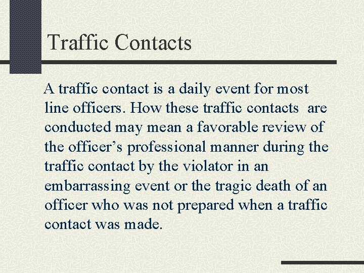 Traffic Contacts A traffic contact is a daily event for most line officers. How