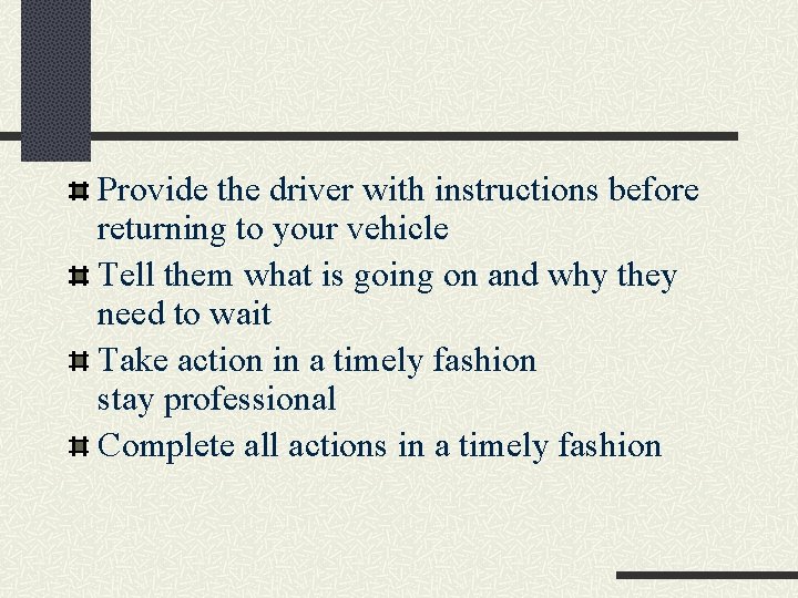 Provide the driver with instructions before returning to your vehicle Tell them what is