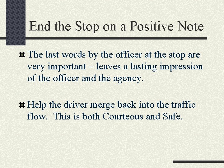 End the Stop on a Positive Note The last words by the officer at