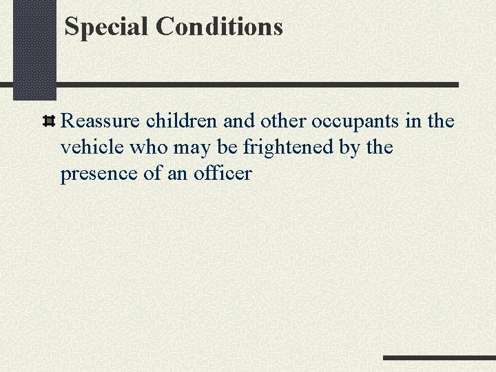 Special Conditions Reassure children and other occupants in the vehicle who may be frightened