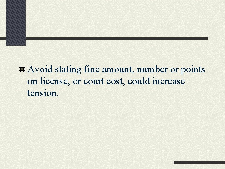 Avoid stating fine amount, number or points on license, or court cost, could increase