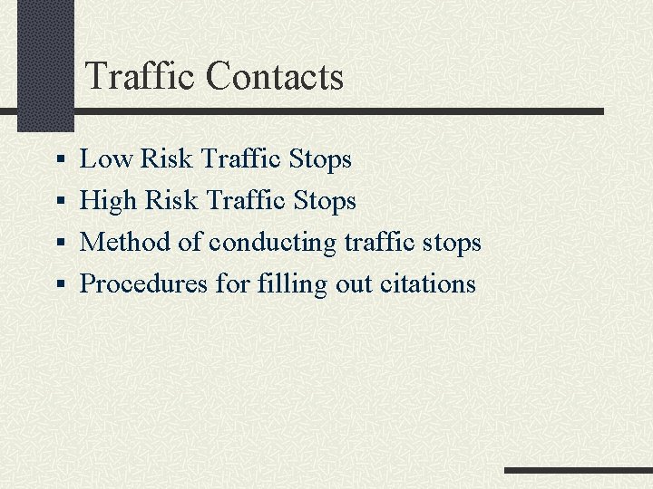 Traffic Contacts § Low Risk Traffic Stops § High Risk Traffic Stops § Method