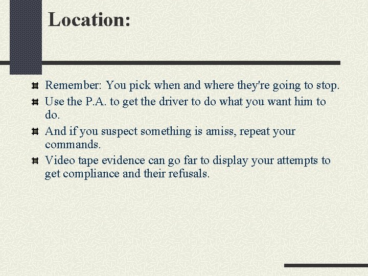 Location: Remember: You pick when and where they're going to stop. Use the P.