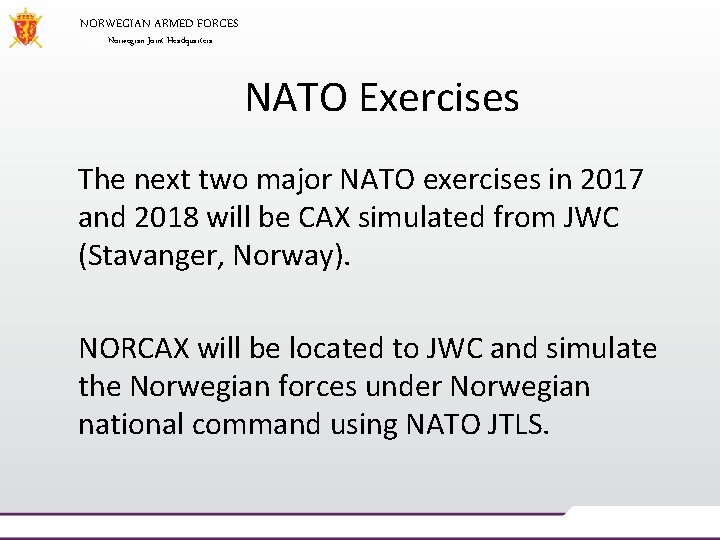 NORWEGIAN ARMED FORCES Norwegian Joint Headquarters NATO Exercises The next two major NATO exercises