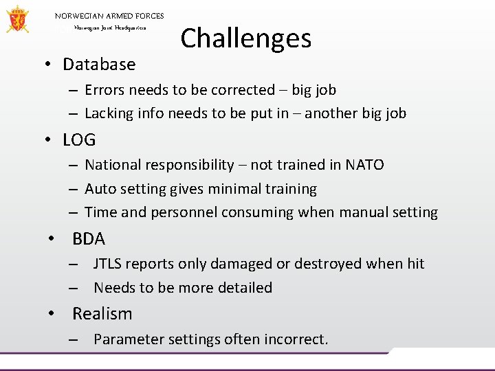 NORWEGIAN ARMED FORCES Norwegian Joint Headquarters • Database Challenges – Errors needs to be