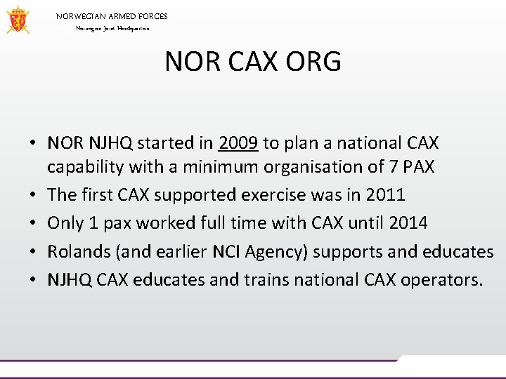 NORWEGIAN ARMED FORCES Norwegian Joint Headquarters NOR CAX ORG • NOR NJHQ started in