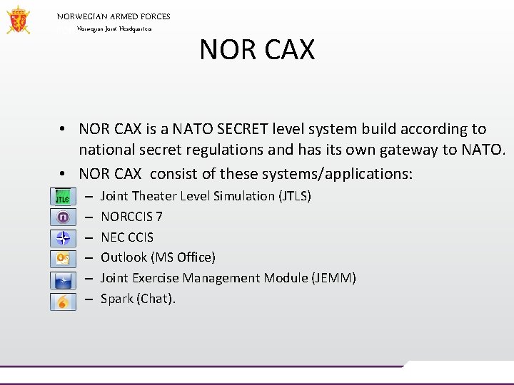 NORWEGIAN ARMED FORCES Norwegian Joint Headquarters NOR CAX • NOR CAX is a NATO