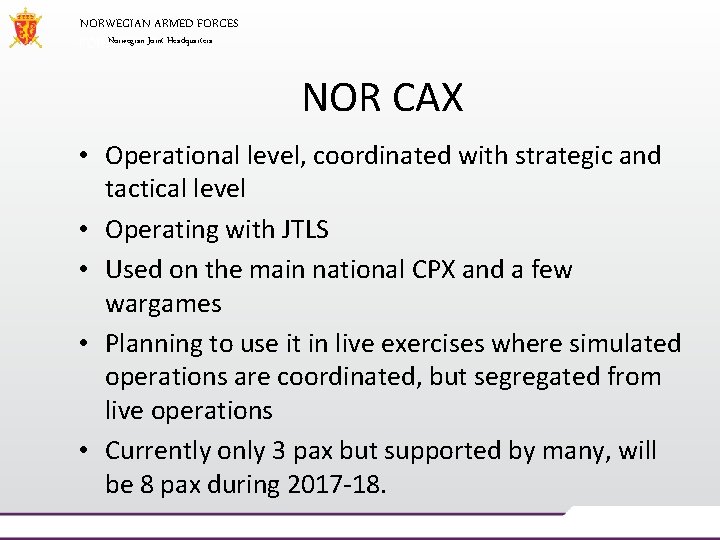 NORWEGIAN ARMED FORCES Norwegian Joint Headquarters NOR CAX • Operational level, coordinated with strategic