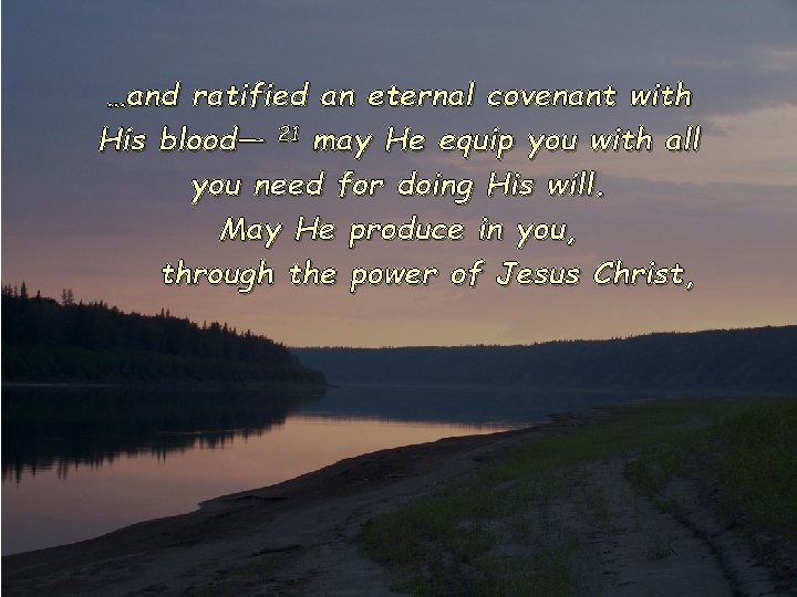…and ratified an eternal covenant with His blood— 21 may He equip you with …and ratified an eternal covenant with His blood— 21 may He equip you with