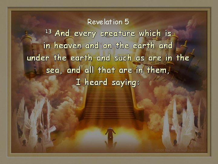 Revelation 5 And every creature which is in heaven and on the earth and Revelation 5 And every creature which is in heaven and on the earth and