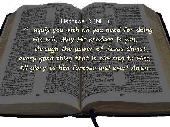Hebrews 13 (NLT) 21…equip you with all you need for doing His will. May Hebrews 13 (NLT) 21…equip you with all you need for doing His will. May