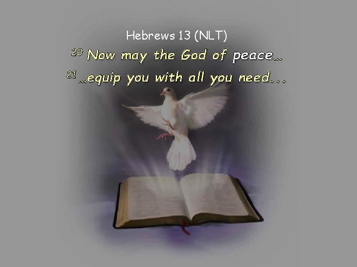 Hebrews 13 (NLT) 20 Now may the God of peace… 21…equip you with all Hebrews 13 (NLT) 20 Now may the God of peace… 21…equip you with all
