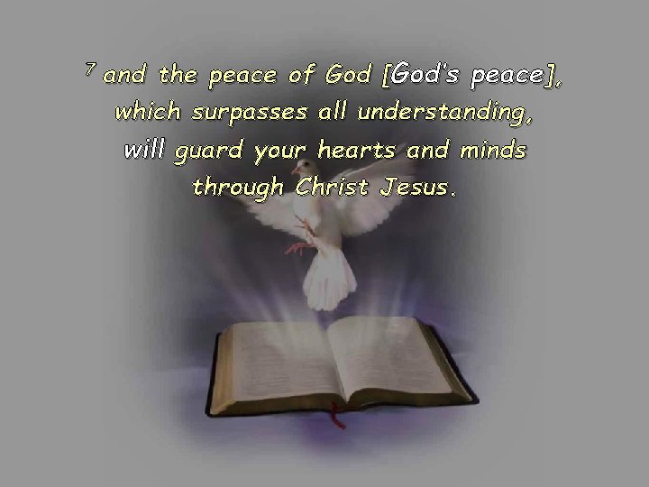 7 and the peace of God [God’s peace], which surpasses all understanding, will guard