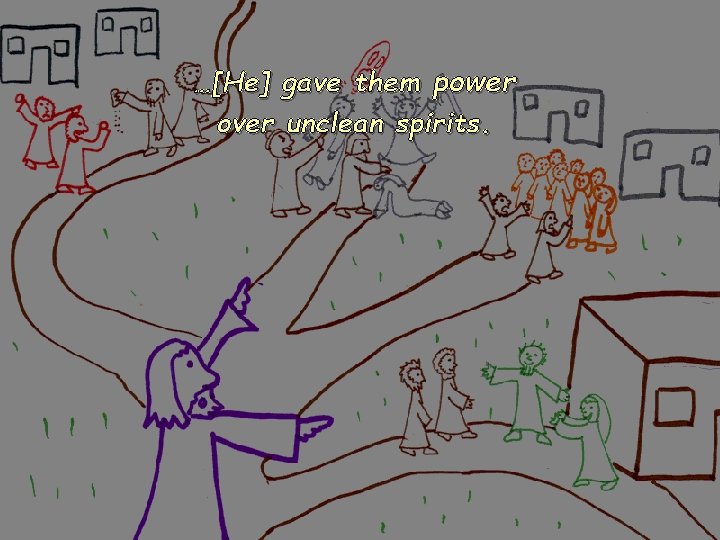 …[He] gave them power over unclean spirits. 