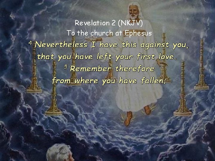 Revelation 2 (NKJV) To the church at Ephesus 4 Nevertheless I have this against Revelation 2 (NKJV) To the church at Ephesus 4 Nevertheless I have this against