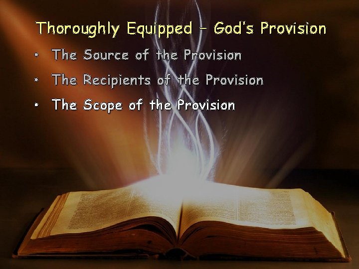 Thoroughly Equipped – God’s Provision • The Source of the Provision • The Recipients Thoroughly Equipped – God’s Provision • The Source of the Provision • The Recipients