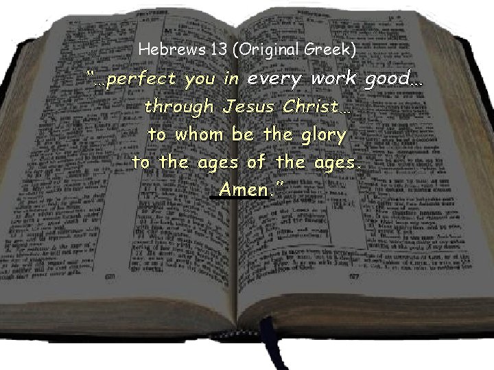 Hebrews 13 (Original Greek) “…perfect you in every work good… through Jesus Christ… to Hebrews 13 (Original Greek) “…perfect you in every work good… through Jesus Christ… to