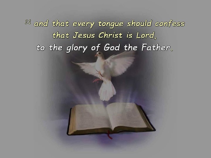 11 and that every tongue should confess that Jesus Christ is Lord, to the 11 and that every tongue should confess that Jesus Christ is Lord, to the