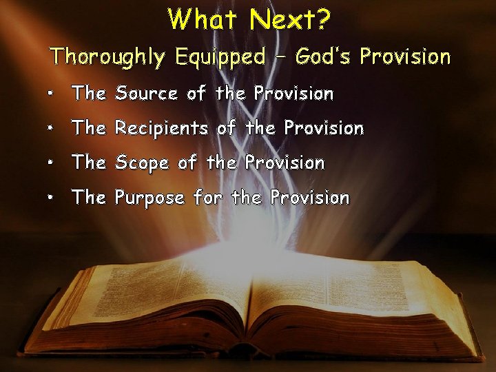 What Next? Thoroughly Equipped – God’s Provision • The Source of the Provision • What Next? Thoroughly Equipped – God’s Provision • The Source of the Provision •